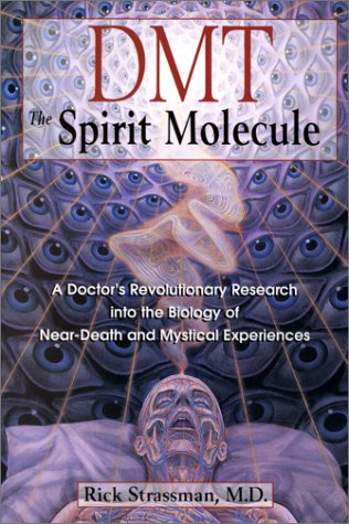 DMT The Spirit Molecule by Rick Strassman, M.D.